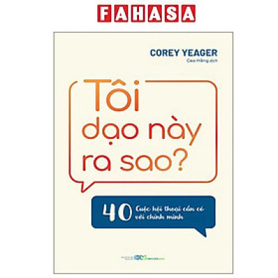 Sách - Tôi Dạo Này Ra Sao? - 40 Cuộc Hội Thoại Cần Có Với Chính Mình