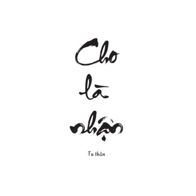 Cho Là Nhận - Tu Thân