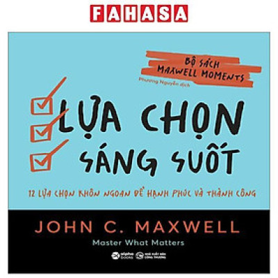 Bộ Sách Maxwell Moments - Lựa Chọn Sáng Suốt - 12 Lựa Chọn Khôn Ngoan Để Hạnh Phúc Và Thành Công