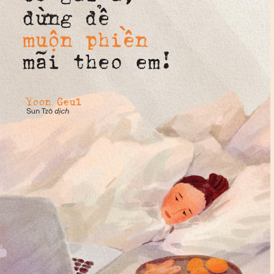 Cô Gái À, Đừng Để Muộn Phiền Mãi Theo Em!