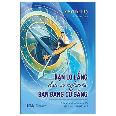 Sách - Bạn Lo Lắng Đâu Có Nghĩa Là Bạn Đang Cố Gắng