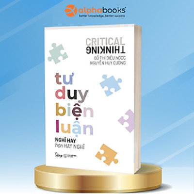 Tư Duy Biện Luận - Nghĩ Hay Hơn Hay Nghĩ