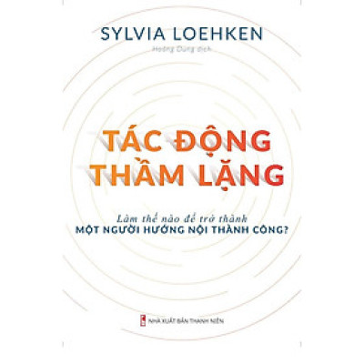 Tác Động Thầm Lặng - Làm Thế Nào Để Trở Thành Một Người Hướng Nội Thành Công - Bản Quyền