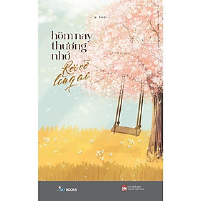 Sách Hôm Nay Thương Nhớ Rơi Vỡ Lòng Ai - Bản Quyền