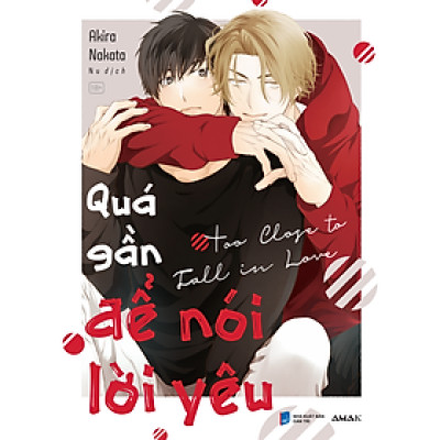 [Manga] [BL] Quá Gần Để Nói Lời Yêu - Amakbooks