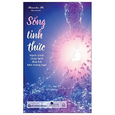 Sống Tỉnh Thức - Hành Trình Chữa Lành Đứa Trẻ Bên Trong Bạn