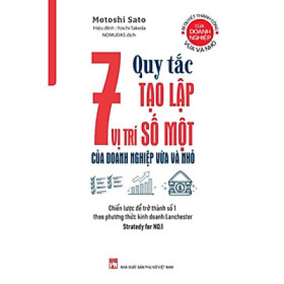 Sách - 7 Quy Tắc Tạo Lập Vị Trí Số Một Của Doanh Nghiệp Vừa Và Nhỏ - Motoshi Sato - NXB Phụ Nữ