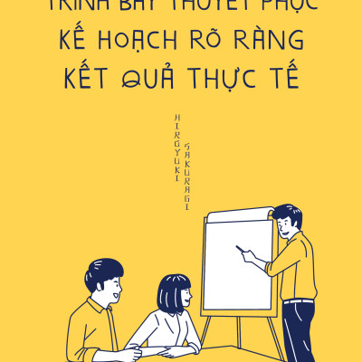 Trình Bày Thuyết Phục, Kế Hoạch Rõ Ràng, Kết Quả Thực Tế