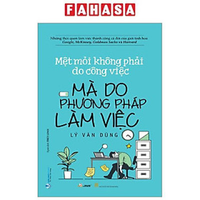 Mệt Mỏi Không Phải Do Công Việc Mà Do Phương Pháp Làm Việc