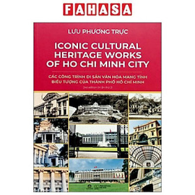 Sách - Ironic Cultural Heritage Works Of Ho Chi Minh City - Các Công Trình Di Sản Văn Hóa Mang Tính Biểu Tượng Của Thành Phố Hồ Chí Minh
