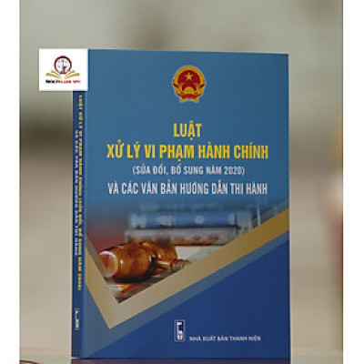 Luật xử lý vi phạm hành chính 2020 và các văn bản hướng dẫn thi hành