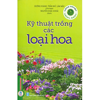 Kỹ Thuật Trồng Các Loại Hoa (Tái bản 2024)