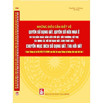 Những Điều Cần Biết Về Quyền Sử Dụng Đất, Quyền Sở Hữu Nhà Ở Và Tài Sản Khác Gắn Liền Với Đất, Bồi Thường, Hỗ Trợ, Tái Định Cư, Hồ Sơ Giao Đất, Cho Thuê Đất, Chuyển Mục Đích Sử Dụng Đất, Thu Hồi Đất