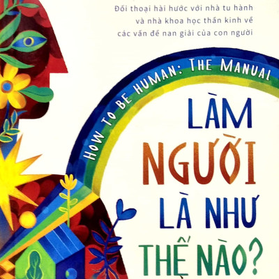 Làm Người Là Như Thế Nào? How To Be Human - The Manual