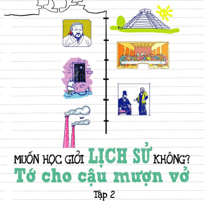 Muốn Học Giỏi Lịch Sử Không? Tớ Cho Cậu Mượn Vở - Tập 2: Trung Đại