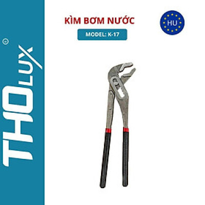 Kìm bơm nước K-17 Tholux, Kìm mỏ quạ, đa năng, Chất lượng cao, Lắp Đặt Ống Nước