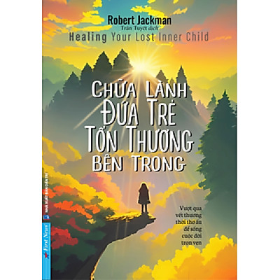 Chữa Lành Đứa Trẻ Tổn Thương Bên Trong - Robert Jackman - Trần Tuyết dịch - (bìa mềm)