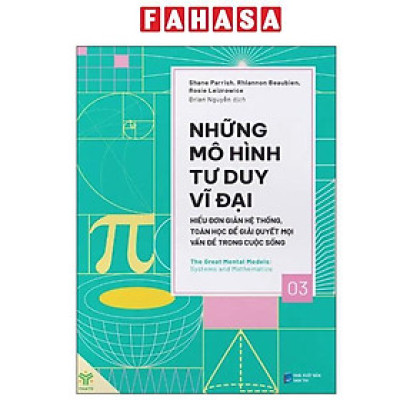 Sách - Những Mô Hình Tư Duy Vĩ Đại - Hiểu Đơn Giản Hệ Thống, Toán Học Để Giải Quyết Mọi Vấn Đề Trong Cuộc Sống