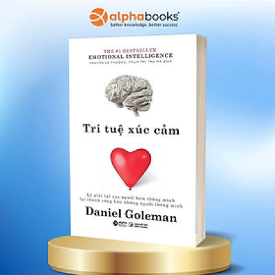 Trí Tuệ Xúc Cảm - Emotional Intelligence - Lý Giải Tại Sao Người Kém Thông Minh Lại Thành Công Hơn Những Người Thông Minh - Daniel Goleman