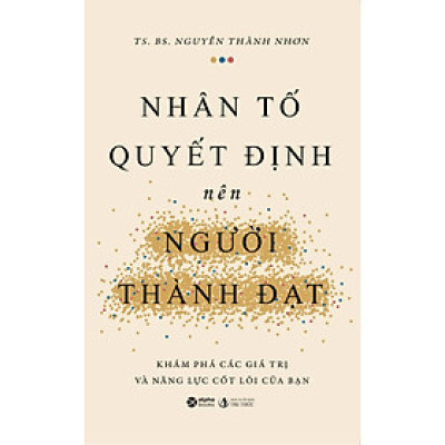 Nhân Tố Quyết Định Nên Người Thành Đạt - Khám Phá Các Giá Trị Và Năng Lực Cốt Lõi Của Bạn (AL)