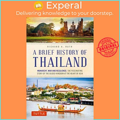 Sách - A Brief History of Thailand - Monarchy, War and Resilience: The Fascin by Richard A. Ruth (UK edition, paperback)