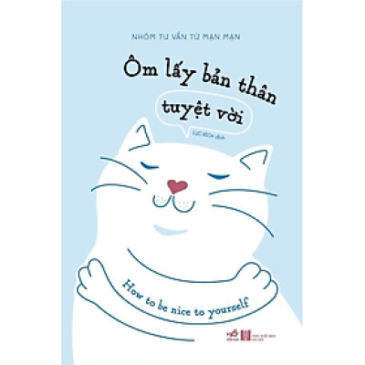 ÔM LẤY BẢN THÂN TUYỆT VỜI - Nhóm Tư Vấn Từ Mạn Mạn - Lục Bích dịch - (bìa mềm)