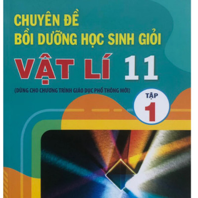 Sách - Chuyên đề Bồi dưỡng học sinh giỏi Vật lí 11 (Tập 1 + 2) Dùng cho chương trình GDPT mới