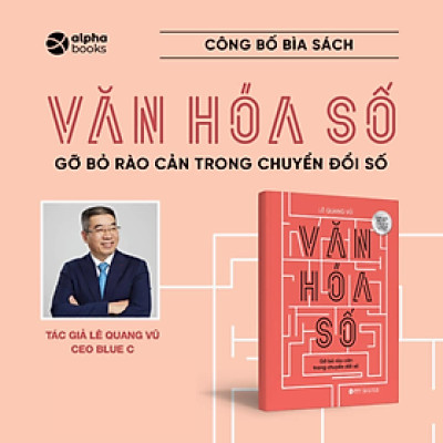 Văn Hoá Số - Gỡ Bỏ Rào Cản Trong Chuyển Đổi Số (Lê Quang Vũ) 