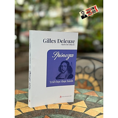 SPINOZA _ TRIẾT HỌC THỰC HÀNH_ Gilles Deleuze_Nguyễn Anh Cường dịch_ NXB Tri Thức