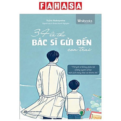 Sách - 34 Lá Thư Bác Sĩ Gửi Đến Con Trai - Thế Giới Sẽ Không Phản Bội Những Người Nỗ Lực Một Cách Trung Thực Và Khiêm Tốn