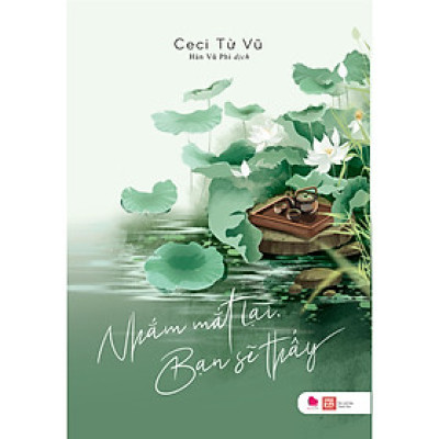 Cuốn Sách Hay Về Kỹ Năng Sống: Nhắm Mắt Lại Bạn Sẽ Thấy