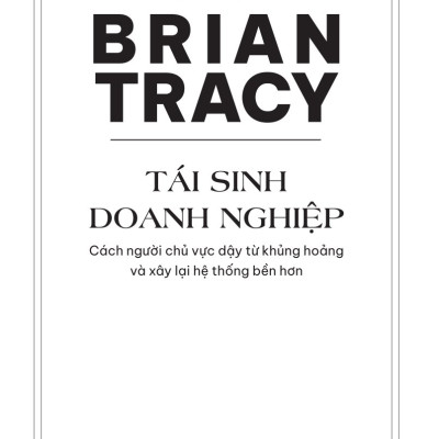 Tái Sinh Doanh Nghiệp: Cách Người Chủ Vực Dậy Từ Khủng Hoảng Và Xây Lại Hệ Thống Bền Hơn