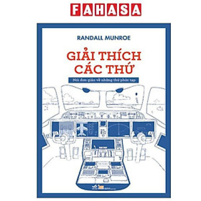 Sách - Giải Thích Các Thứ - Nói Đơn Giản Về Những Thứ Phức Tạp