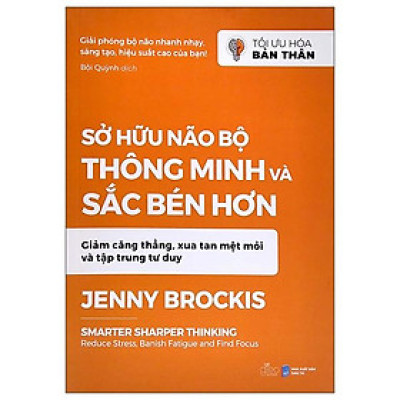 Tối Ưu Hóa Bản Thân - Sở Hữu Não Bộ Thông Minh Và Sắc Bén Hơn