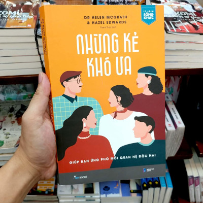Những Kẻ Khó Ưa - Giúp Bạn Ứng Phó Mối Quan Hệ Độc Hại