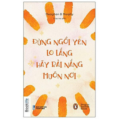 Đừng Ngồi Yên Lo Lắng, Hãy Rải Nắng Muôn Nơi