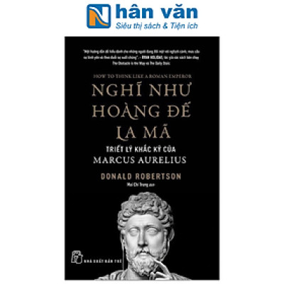 Nghĩ Như Hoàng Đế La Mã: Triết Lý Khắc Kỷ Của Marcus Aurelius