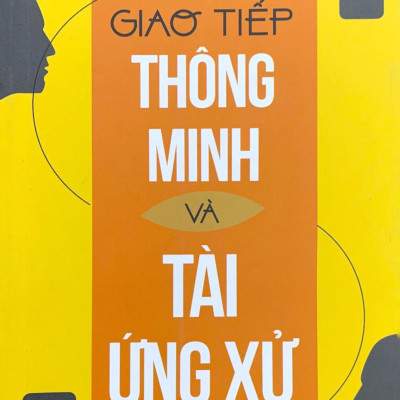 Giao Tiếp Thông Minh Và Tài Ứng Xử (Tái Bản 2023)