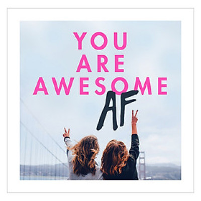 You Are Awesome AF