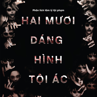 Phân Tích Tâm Lý Tội Phạm - Hai Mươi Dáng Hình Tội Ác