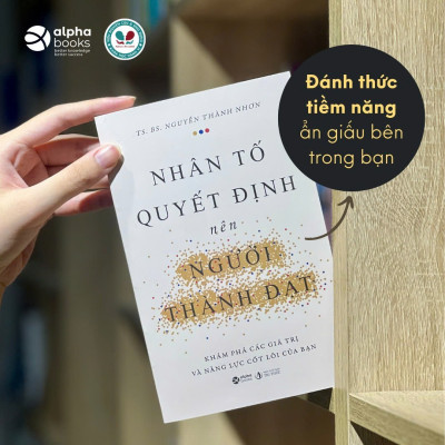 NHÂN TỐ QUYẾT ĐỊNH NÊN NGƯỜI THÀNH ĐẠT - Khám Phá Các Giá Trị Và Năng Lực Cốt Lõi Của Bạn - TS. BS. Nguyễn Thành Nhơn (bìa mềm)