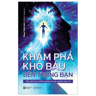 Khám Phá Kho Báu Bên Trong Bạn - Đúc Kết Từ Sự Chiêm Nghiệm Và Trải Nghiệm Thực Tế