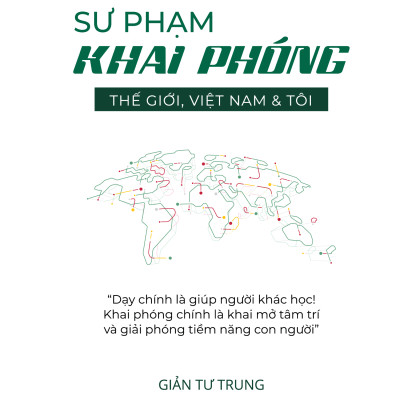 SƯ PHẠM KHAI PHÓNG - THẾ GIỚI, VIỆT NAM & TÔI