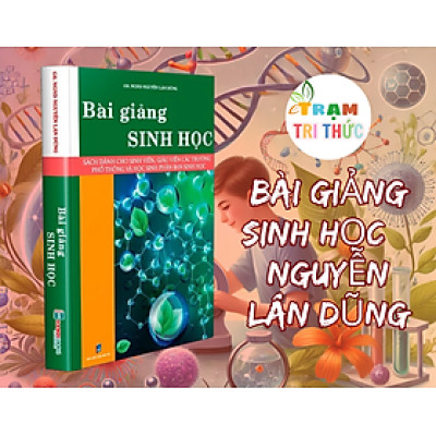 BÀI GIẢNG SINH HỌC – Nguyễn Lân Dũng  - Hanoibooks – NXB Dân Trí
