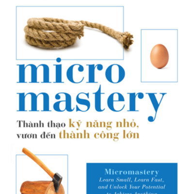 Micromastery - Thành Thạo Kỹ Năng Nhỏ, Vươn Đến Thành Công Lớn