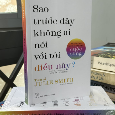 SAO TRƯỚC ĐÂY KHÔNG AI NÓI VỚI TÔI ĐIỀU NÀY? - BỘ CÔNG CỤ ĐỂ ĐỐI MẶT VỚI CUỘC SỐNG - TS. Julie Smith - Mai Thảo Yên dịch - (bìa mềm)