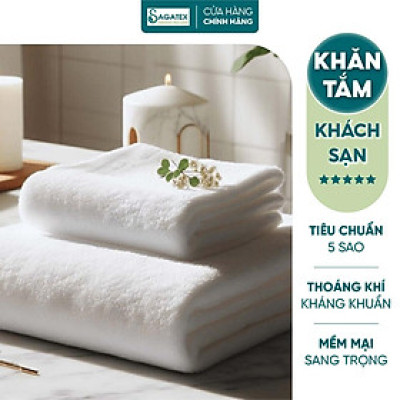 Khăn Tắm Cao Cấp, Tiêu Chuẩn Khách Sạn 5 Sao, SAGATEX, Chất Liệu Cotton Tự Nhiên Thấm Hút Tốt, Mềm Mại