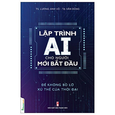 Sách - Lập Trình AI Cho Người Mới Bắt Đầu - Để Không Bỏ Lỡ Xu Thế Của Thời Đại