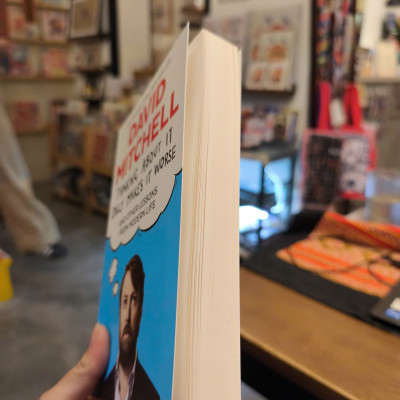 Sách - Thinking About It Only Makes It Worse: And Other Lessons from Modern Life by David Mitchell