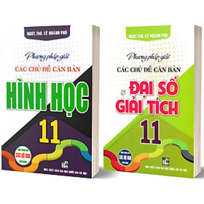 Combo Phương Pháp Giải Các Chủ Đề Căn Bản Đại Số Và Giải Tích + Hình Học 11 (Dùng Chung Cho Các Bộ SGK Hiện Hành)